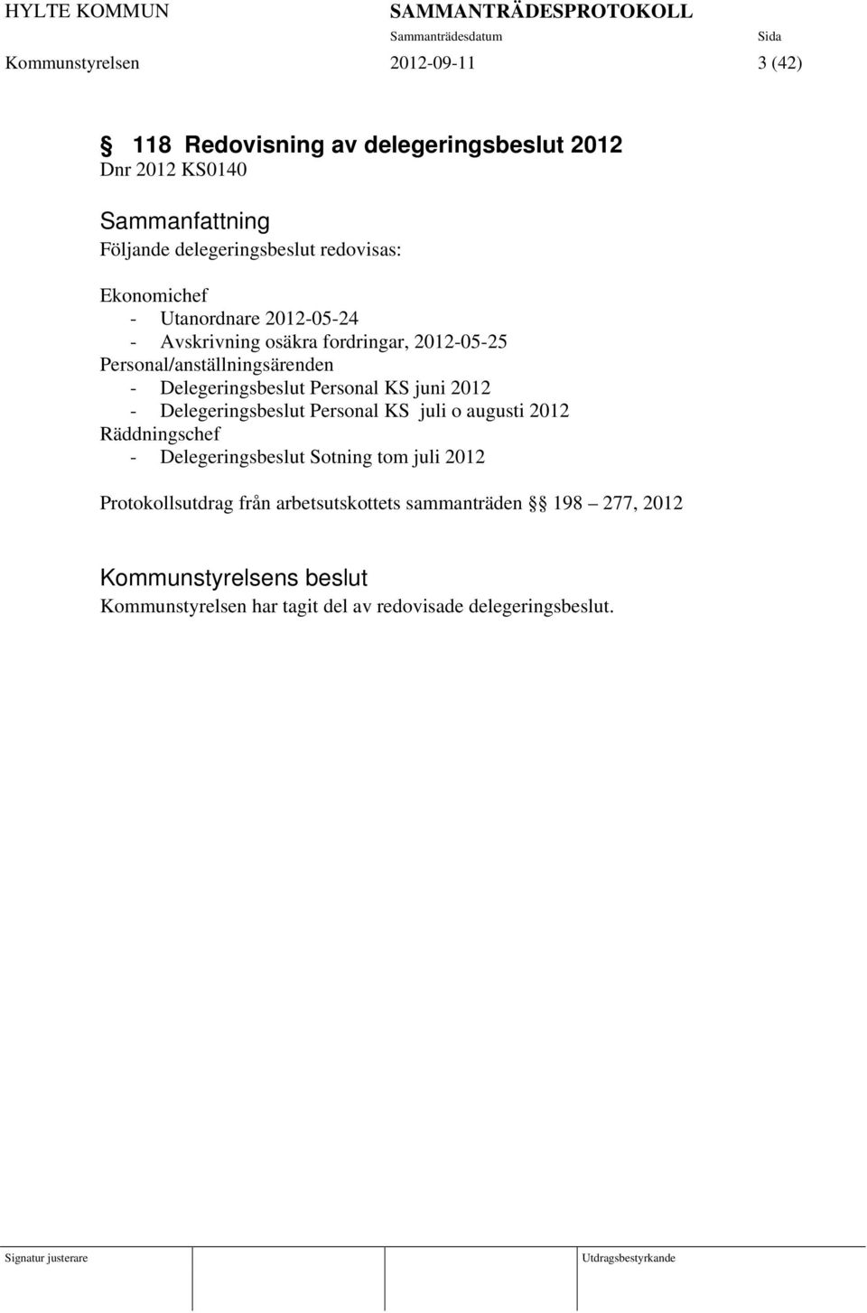 Personal KS juni 2012 - Delegeringsbeslut Personal KS juli o augusti 2012 Räddningschef - Delegeringsbeslut Sotning tom juli 2012