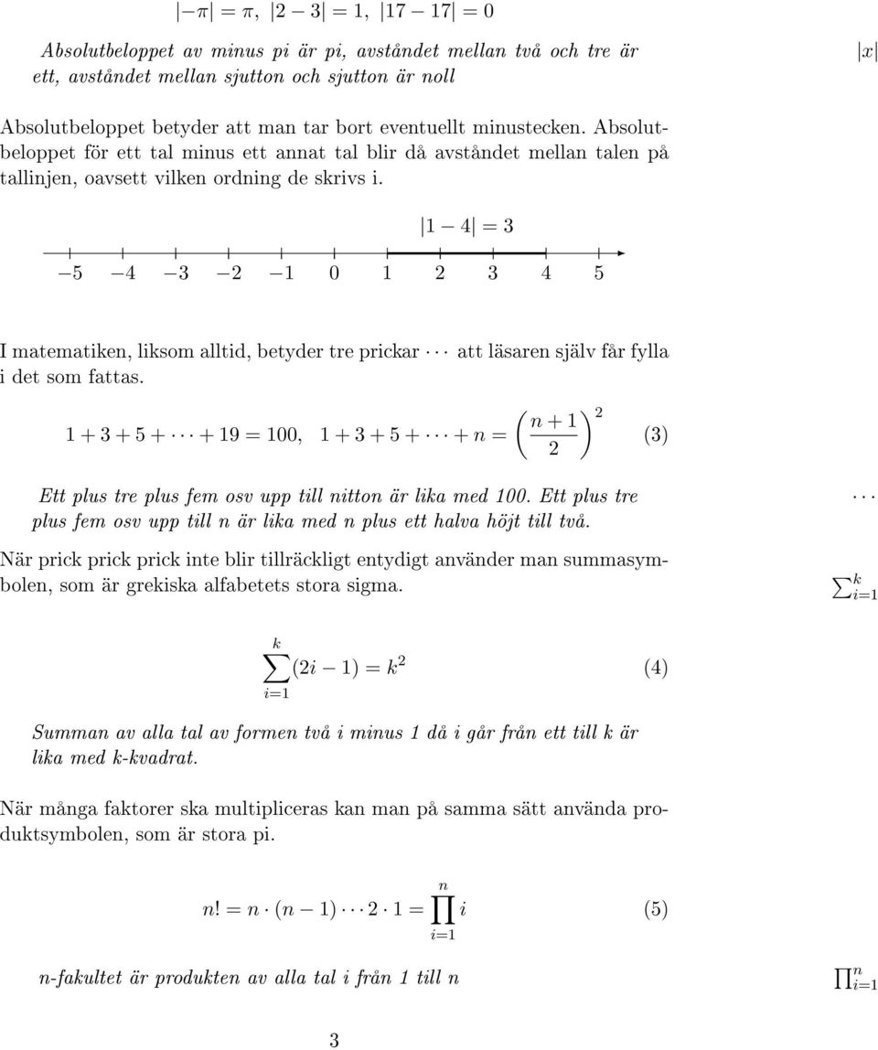 1 4 = 3 5 4 3 2 1 0 1 2 3 4 5 I matematiken, liksom alltid, betyder tre prickar att läsaren själv får fylla i det som fattas.