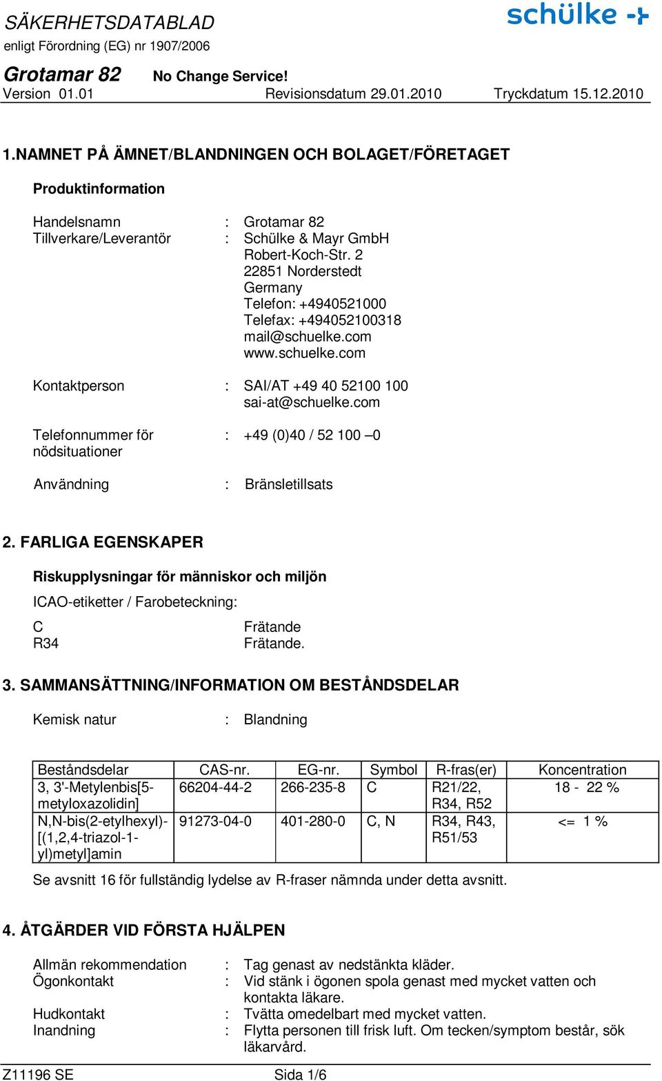 com Telefonnummer för nödsituationer : +49 (0)40 / 52 100 0 Användning : Bränsletillsats 2.