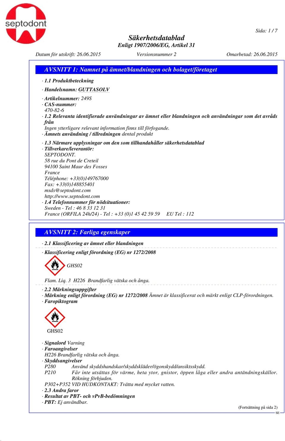 3 Närmare upplysningar om den som tillhandahåller säkerhetsdatablad Tillverkare/leverantör: PTODONT.