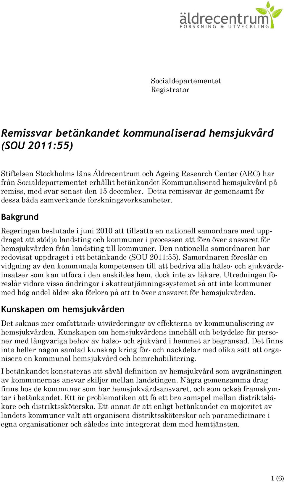 Bakgrund Regeringen beslutade i juni 2010 att tillsätta en nationell samordnare med uppdraget att stödja landsting och kommuner i processen att föra över ansvaret för hemsjukvården från landsting