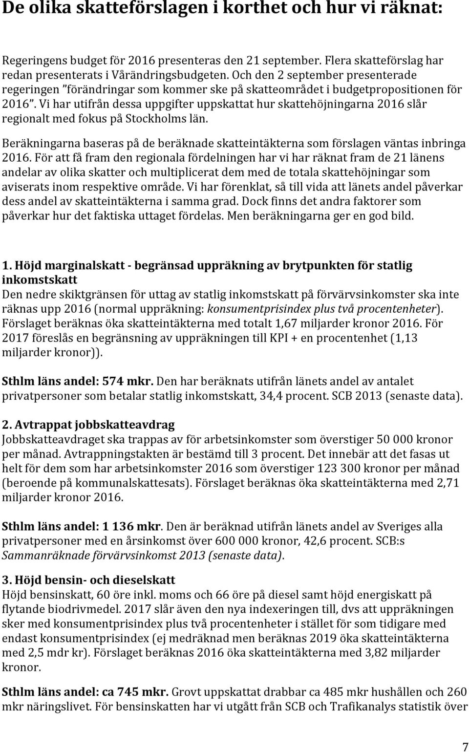 Viharutifråndessauppgifteruppskattathurskattehöjningarna2016slår regionaltmedfokuspåstockholmslän. Beräkningarnabaseraspådeberäknadeskatteintäkternasomförslagenväntasinbringa 2016.