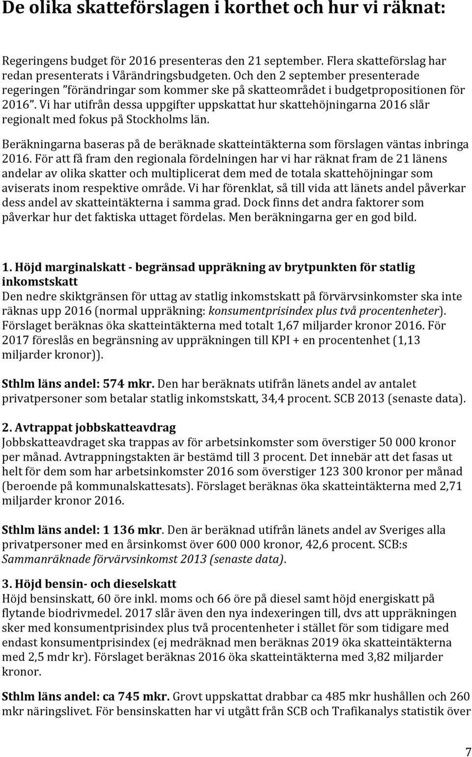 Viharutifråndessauppgifteruppskattathurskattehöjningarna2016slår regionaltmedfokuspåstockholmslän. Beräkningarnabaseraspådeberäknadeskatteintäkternasomförslagenväntasinbringa 2016.