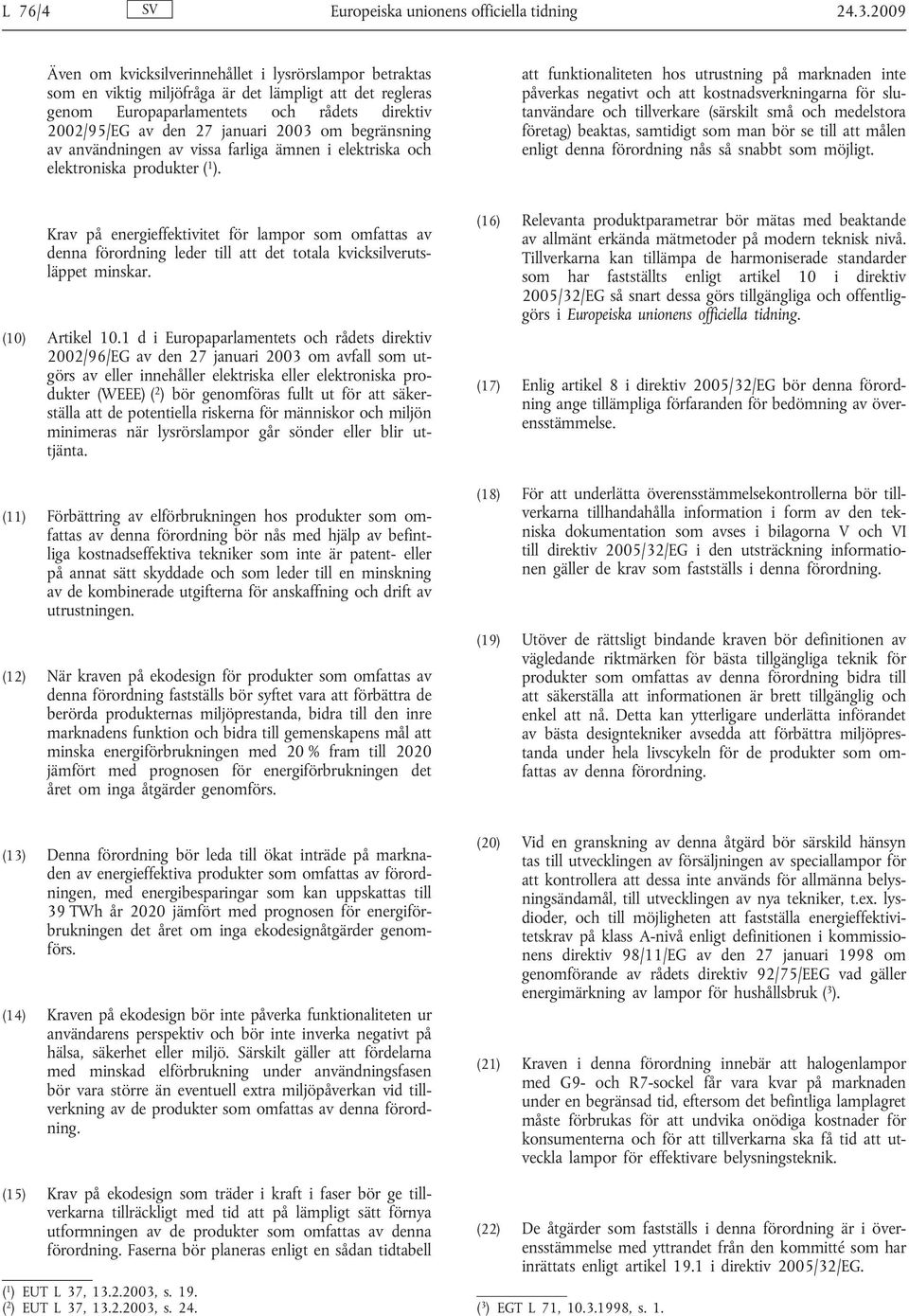 om begränsning av användningen av vissa farliga ämnen i elektriska och elektroniska produkter ( 1 ).