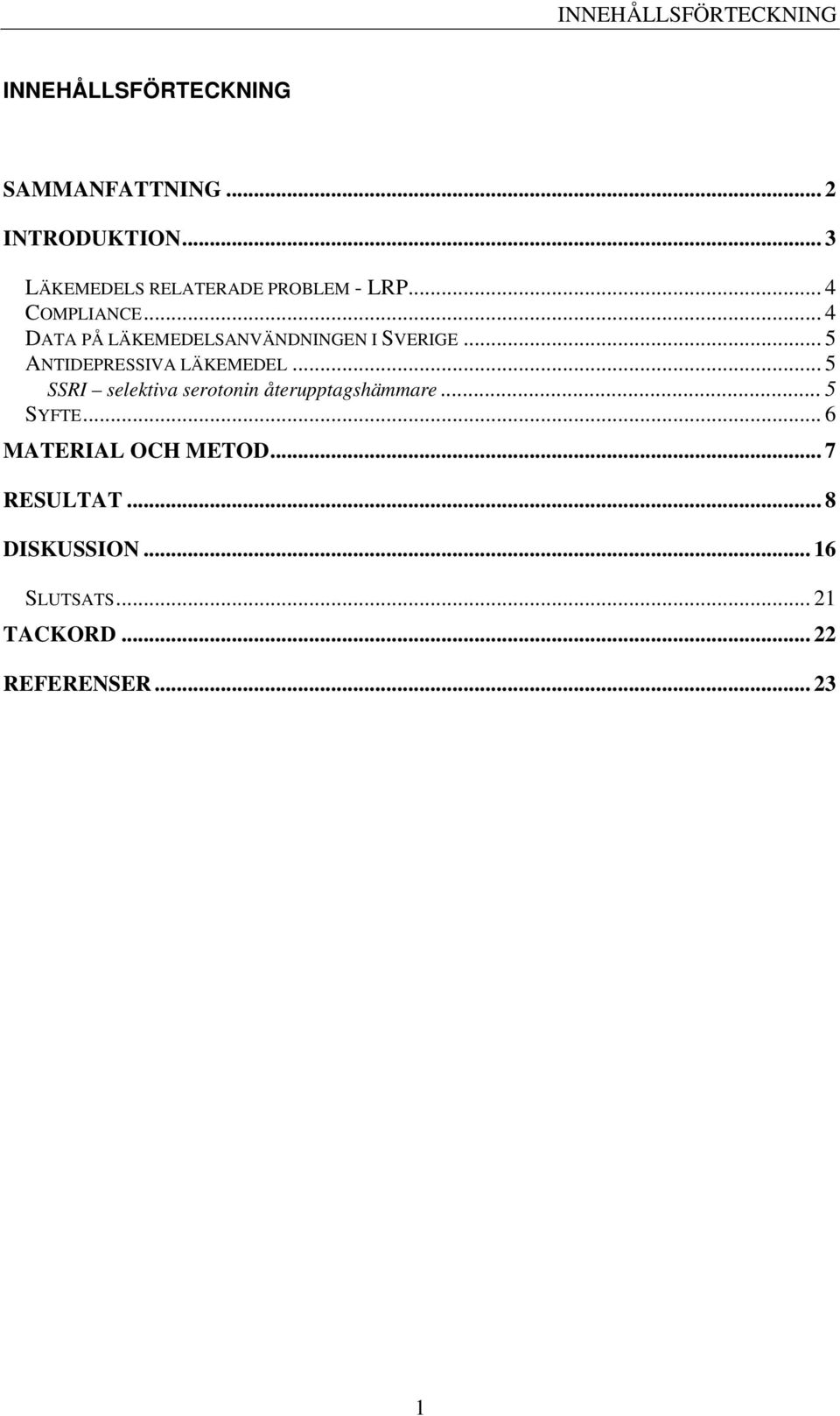 .. 4 DATA PÅ LÄKEMEDELSANVÄNDNINGEN I SVERIGE... 5 ANTIDEPRESSIVA LÄKEMEDEL.