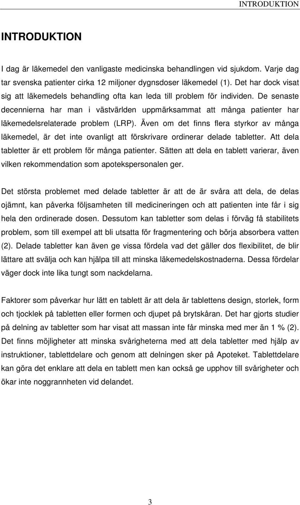 De senaste decennierna har man i västvärlden uppmärksammat att många patienter har läkemedelsrelaterade problem (LRP).