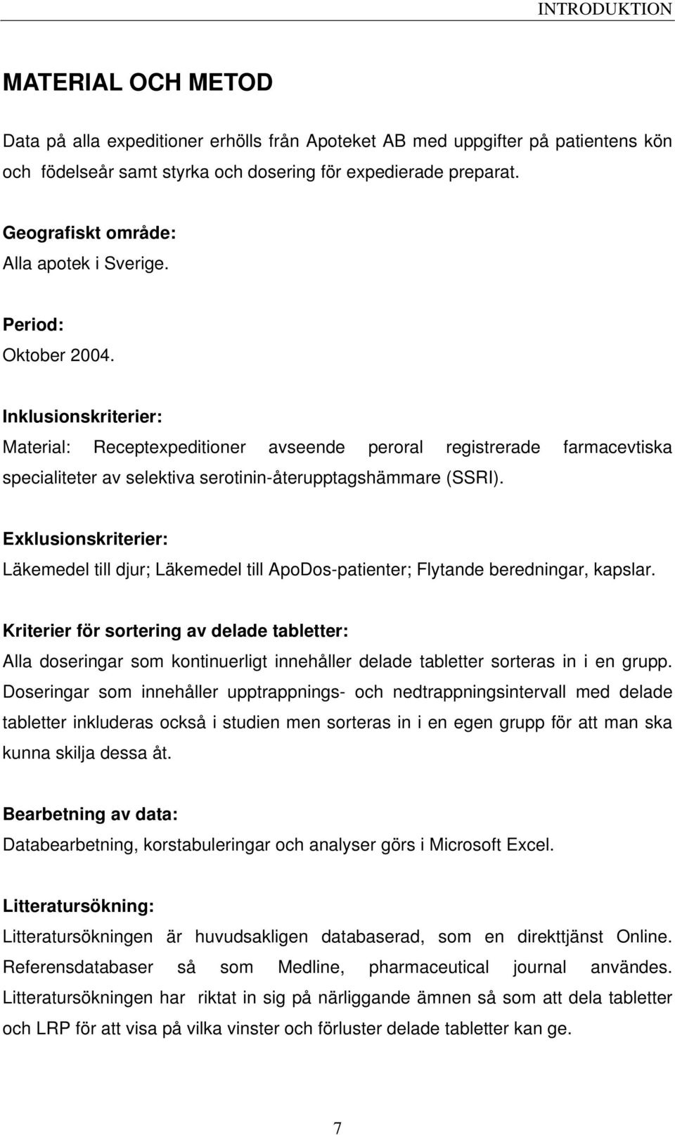 Inklusionskriterier: Material: Receptexpeditioner avseende peroral registrerade farmacevtiska specialiteter av selektiva serotinin-återupptagshämmare (SSRI).