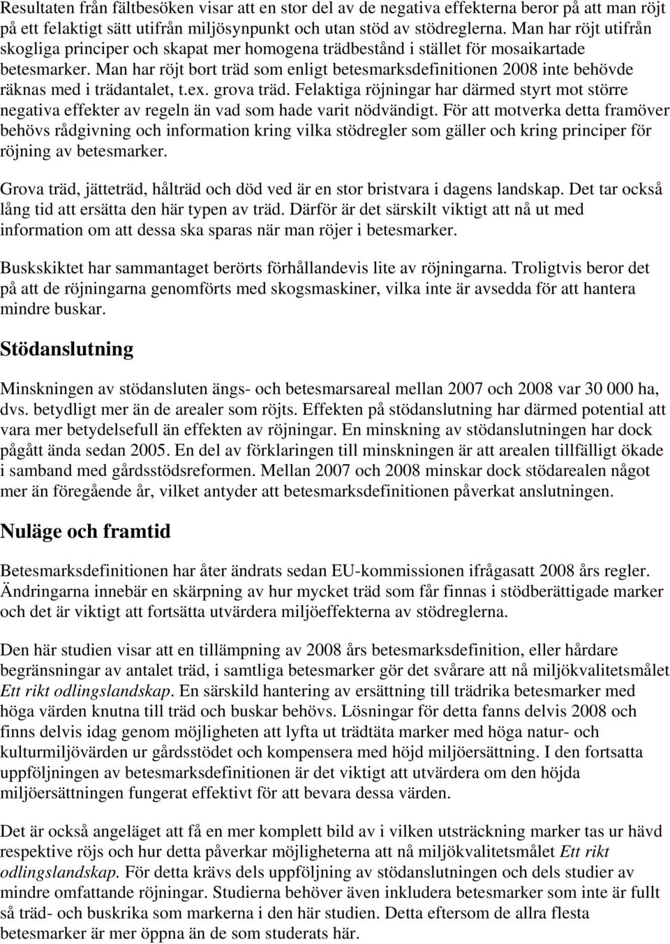 Man har röjt bort träd som enligt betesmarksdefinitionen 2008 inte behövde räknas med i trädantalet, t.ex. grova träd.