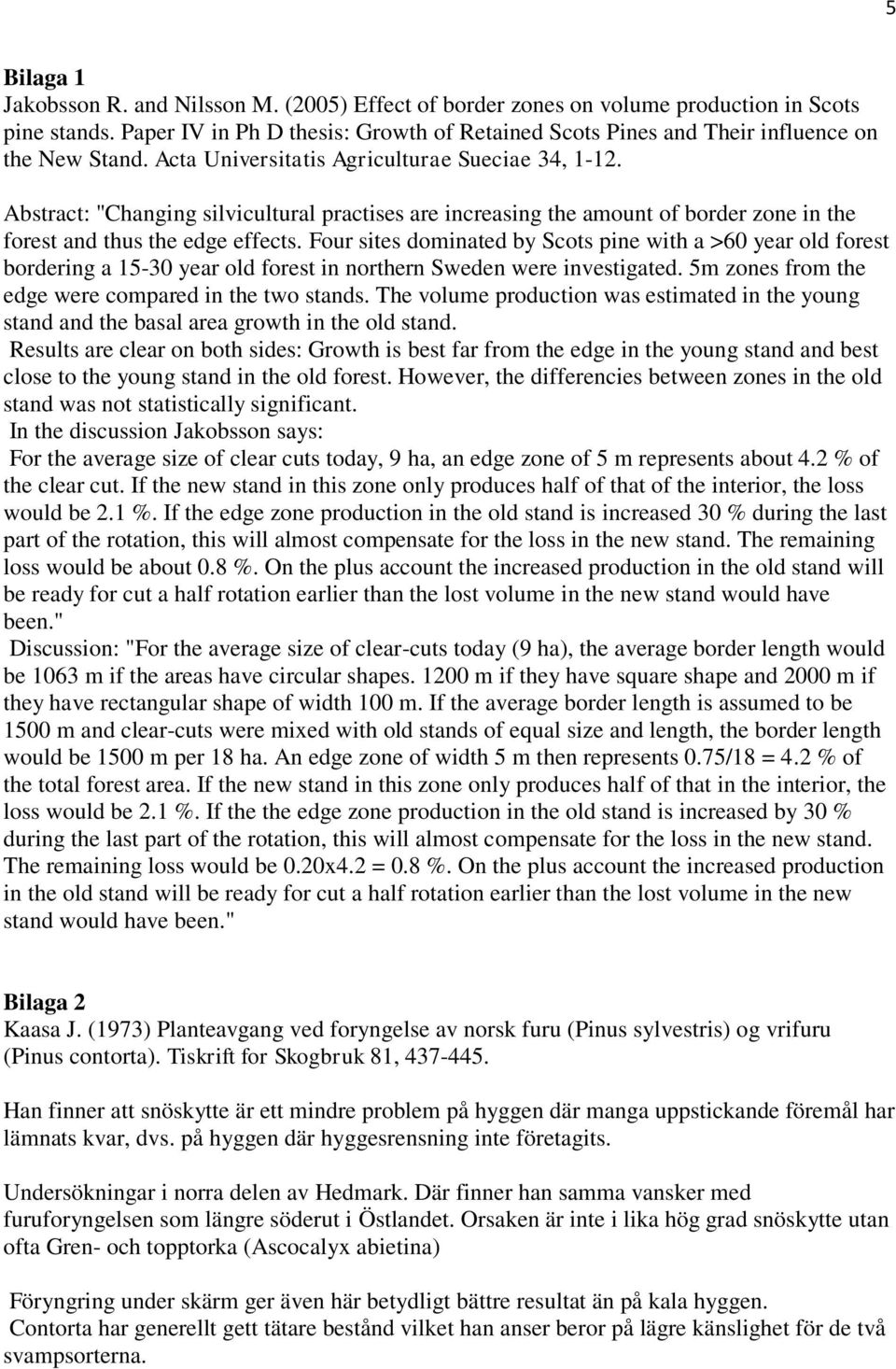 Abstract: "Changing silvicultural practises are increasing the amount of border zone in the forest and thus the edge effects.