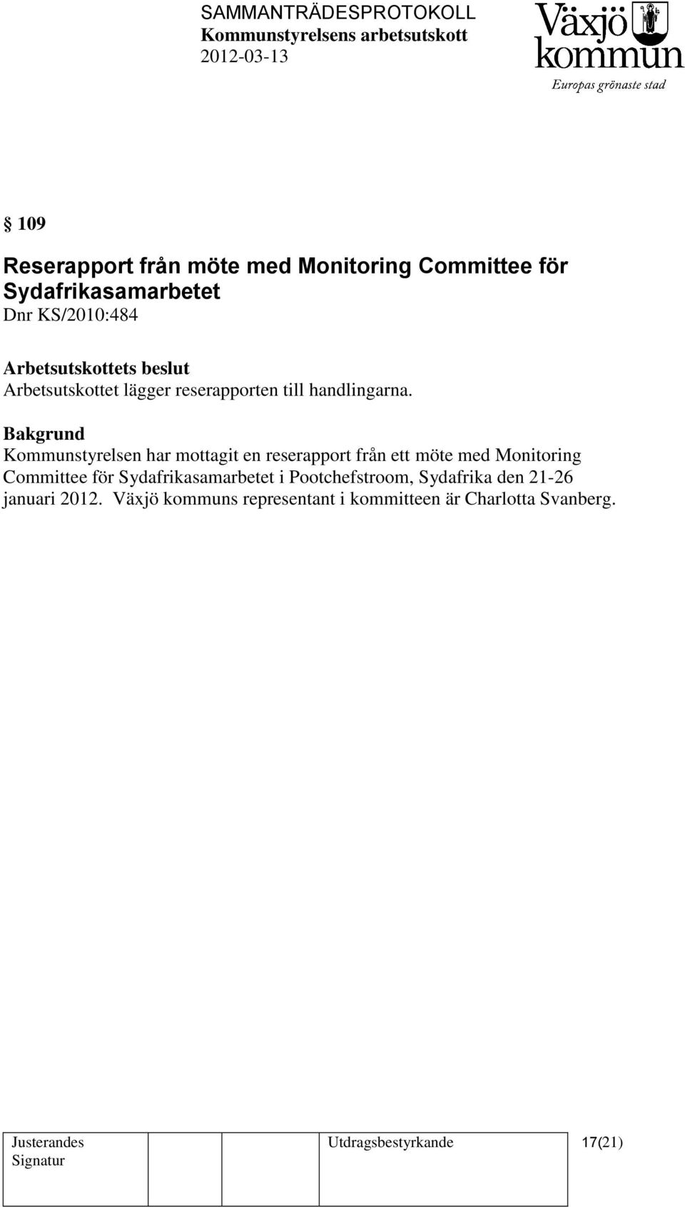 Kommunstyrelsen har mottagit en reserapport från ett möte med Monitoring Committee för