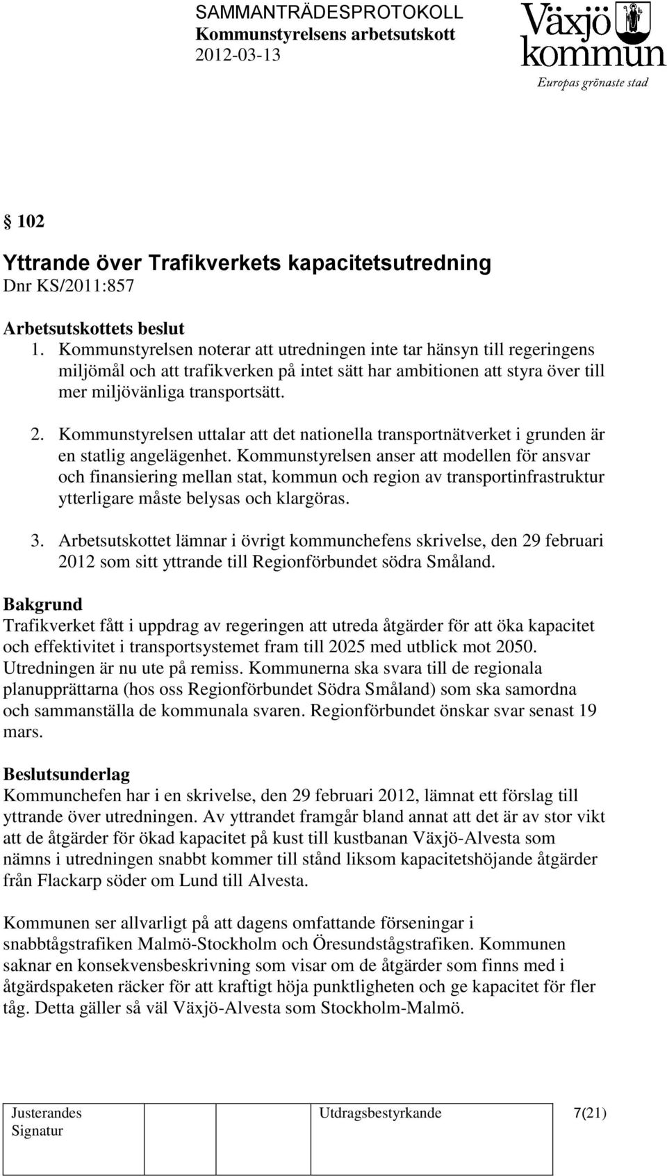 Kommunstyrelsen uttalar att det nationella transportnätverket i grunden är en statlig angelägenhet.