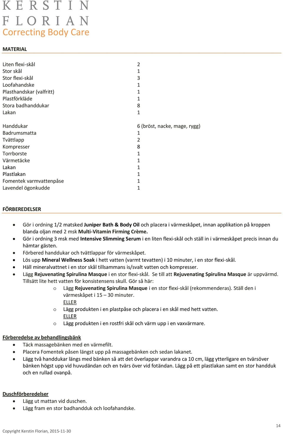 applikation på kroppen blanda oljan med 2 msk Multi-Vitamin Firming Crème.