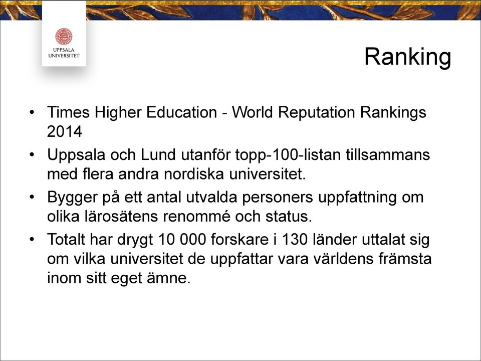 Bygger på ett antal utvalda personers uppfattning om olika lärosätens renommé och status.