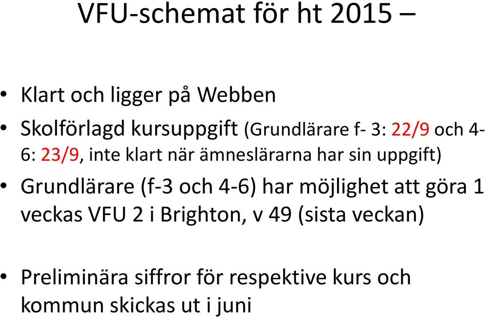 uppgift) Grundlärare (f-3 och 4-6) har möjlighet att göra 1 veckas VFU 2 i