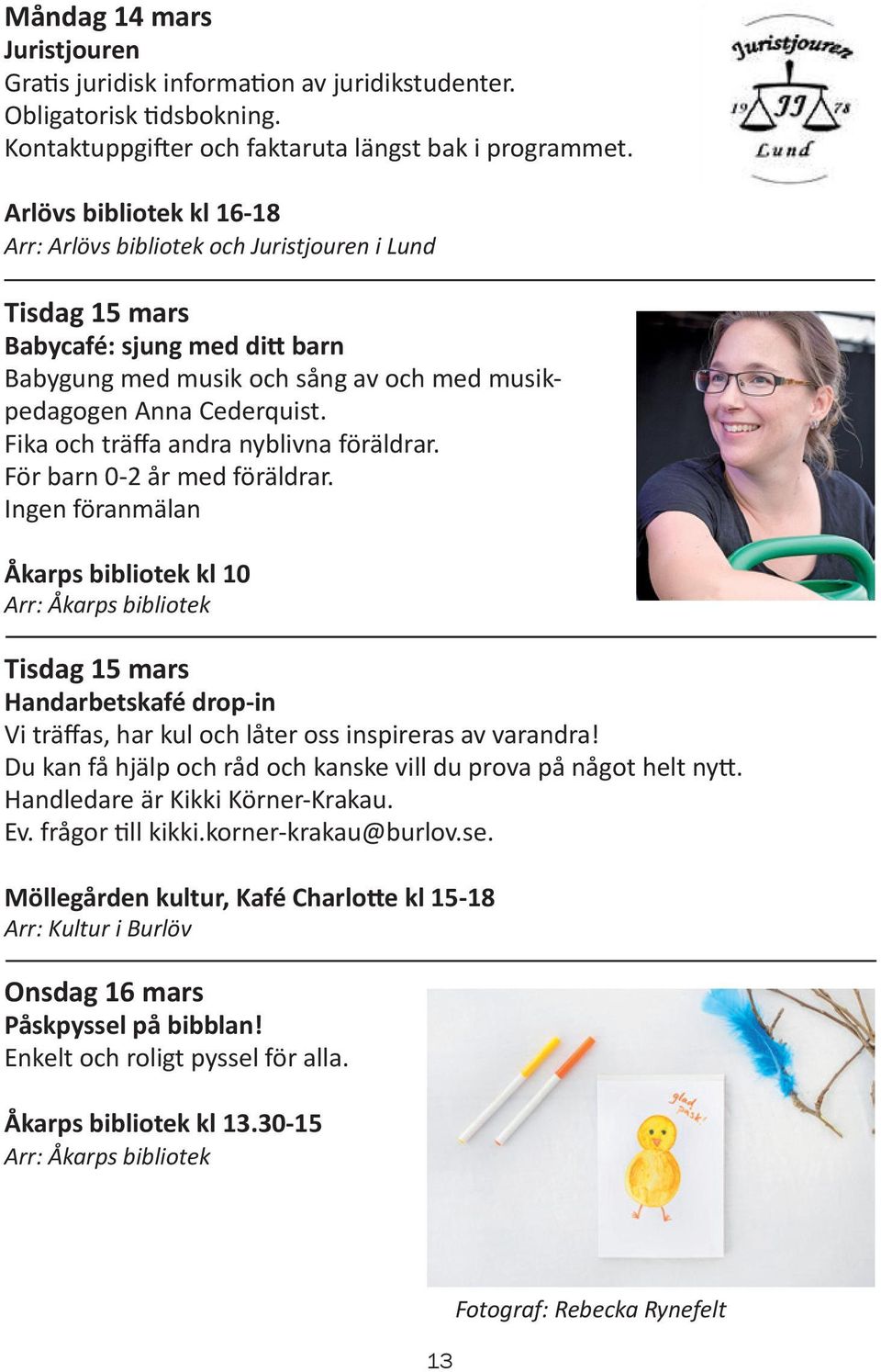 Fika och träffa andra nyblivna föräldrar. För barn 0-2 år med föräldrar.