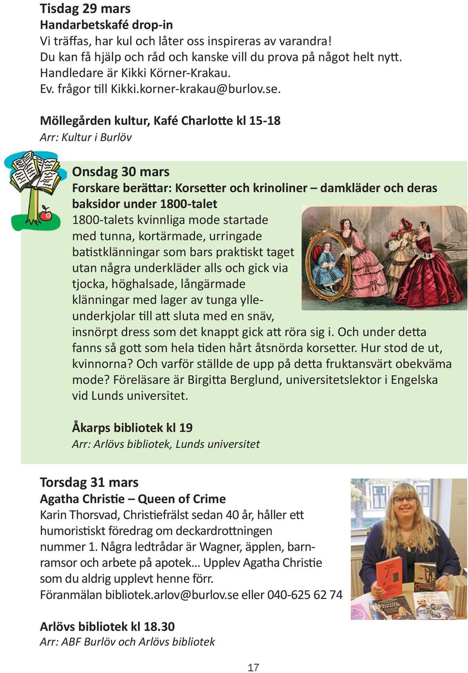 Möllegården kultur, Kafé Charlotte kl 15-18 Onsdag 30 mars Forskare berättar: Korsetter och krinoliner damkläder och deras baksidor under 1800-talet 1800-talets kvinnliga mode startade med tunna,