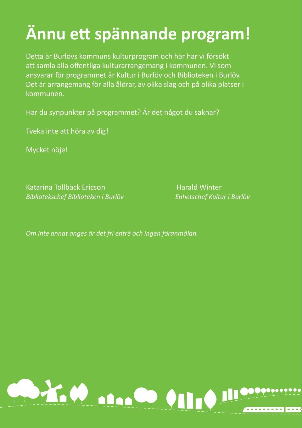 Vi som ansvarar för programmet är Kultur i Burlöv och Biblioteken i Burlöv.