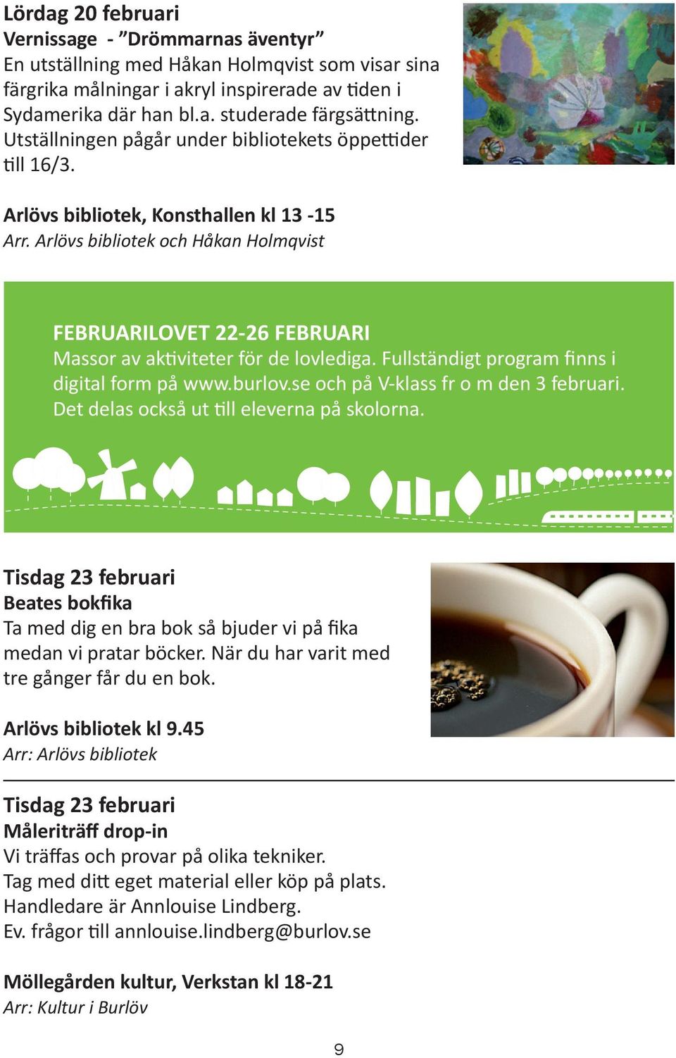 Arlövs bibliotek och Håkan Holmqvist FEBRUARILOVET 22-26 FEBRUARI Massor av aktiviteter för de lovlediga. Fullständigt program finns i digital form på www.burlov.