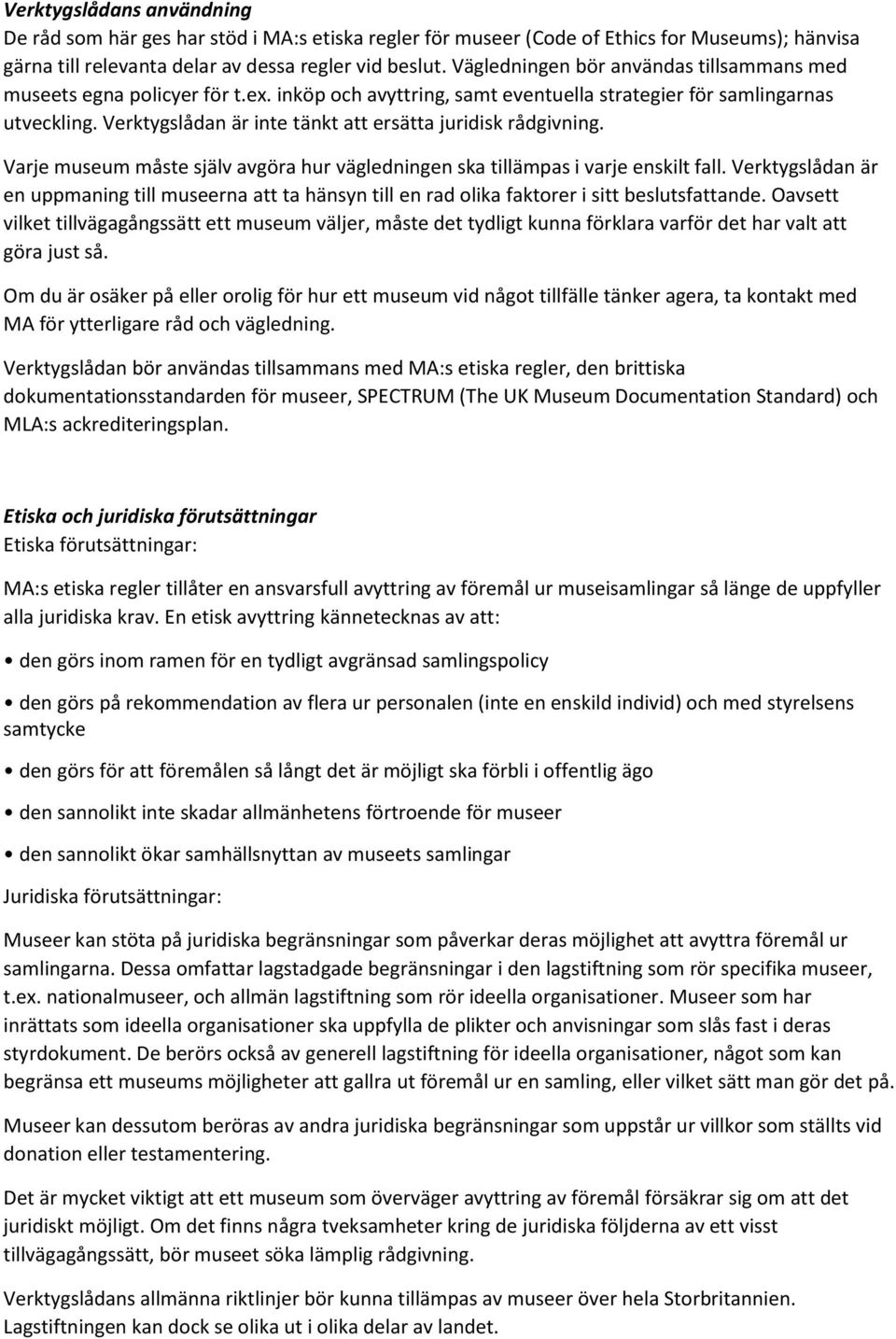 Verktygslådan är inte tänkt att ersätta juridisk rådgivning. Varje museum måste själv avgöra hur vägledningen ska tillämpas i varje enskilt fall.