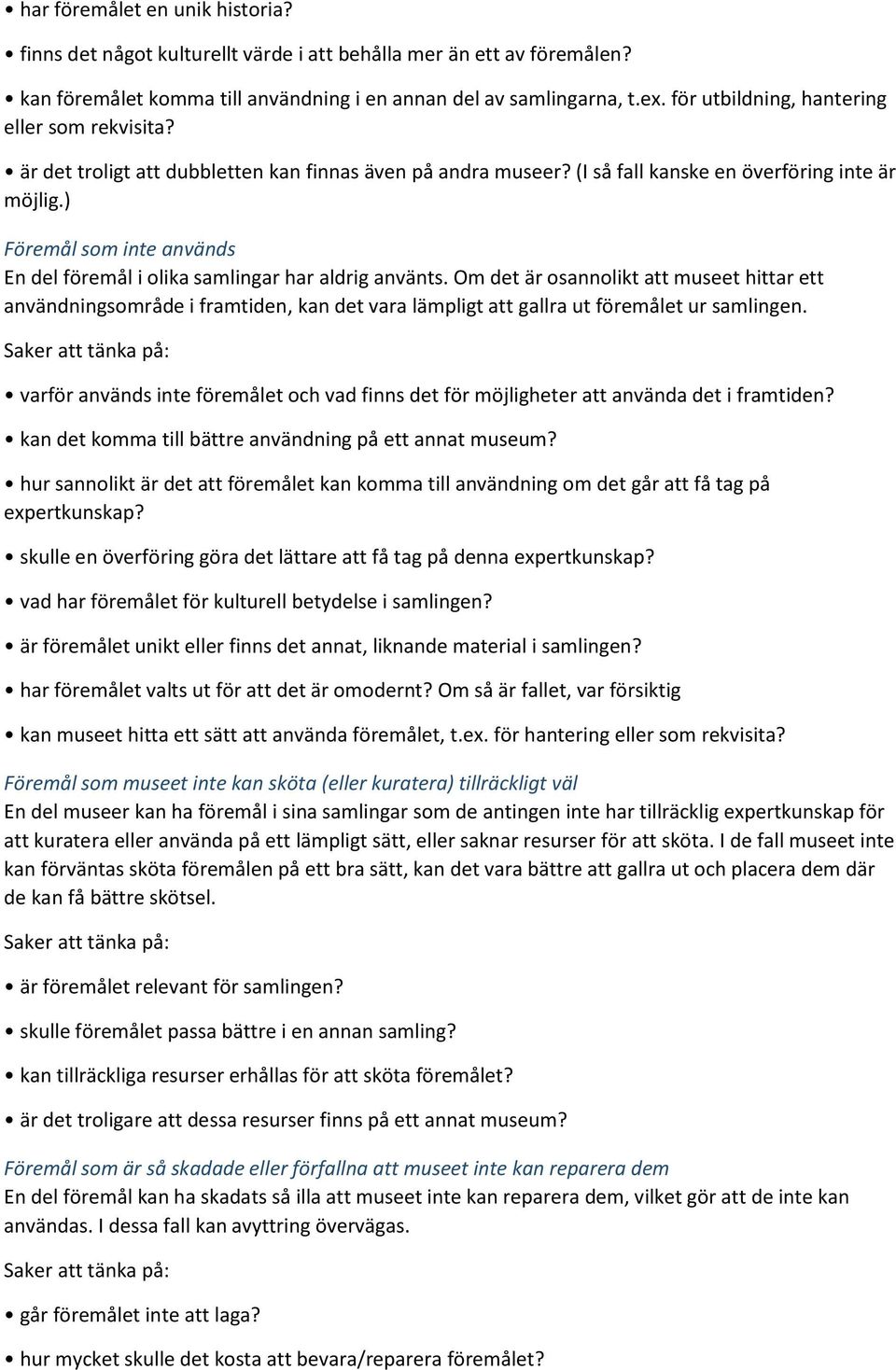 ) Föremål som inte används En del föremål i olika samlingar har aldrig använts.