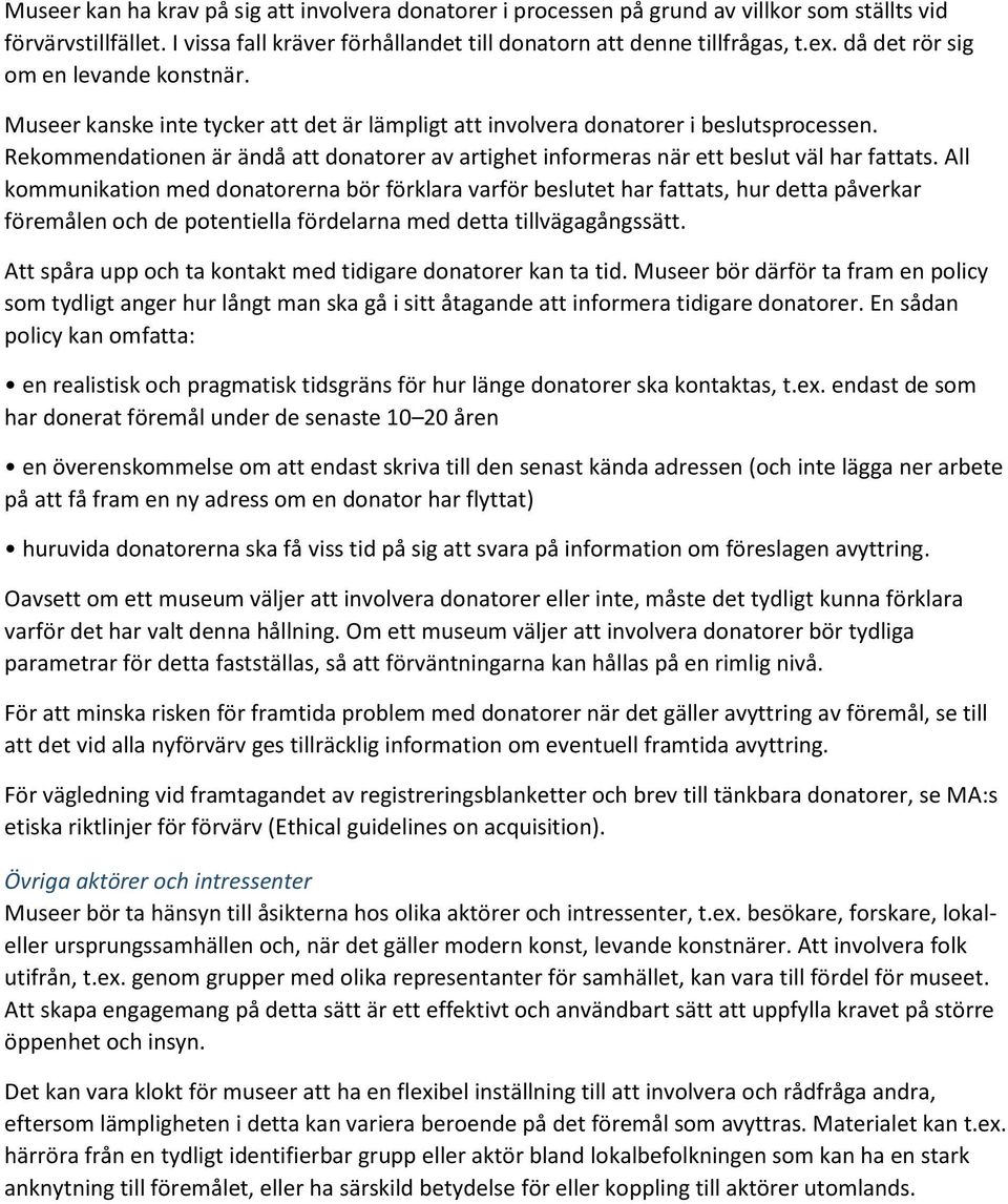 Rekommendationen är ändå att donatorer av artighet informeras när ett beslut väl har fattats.
