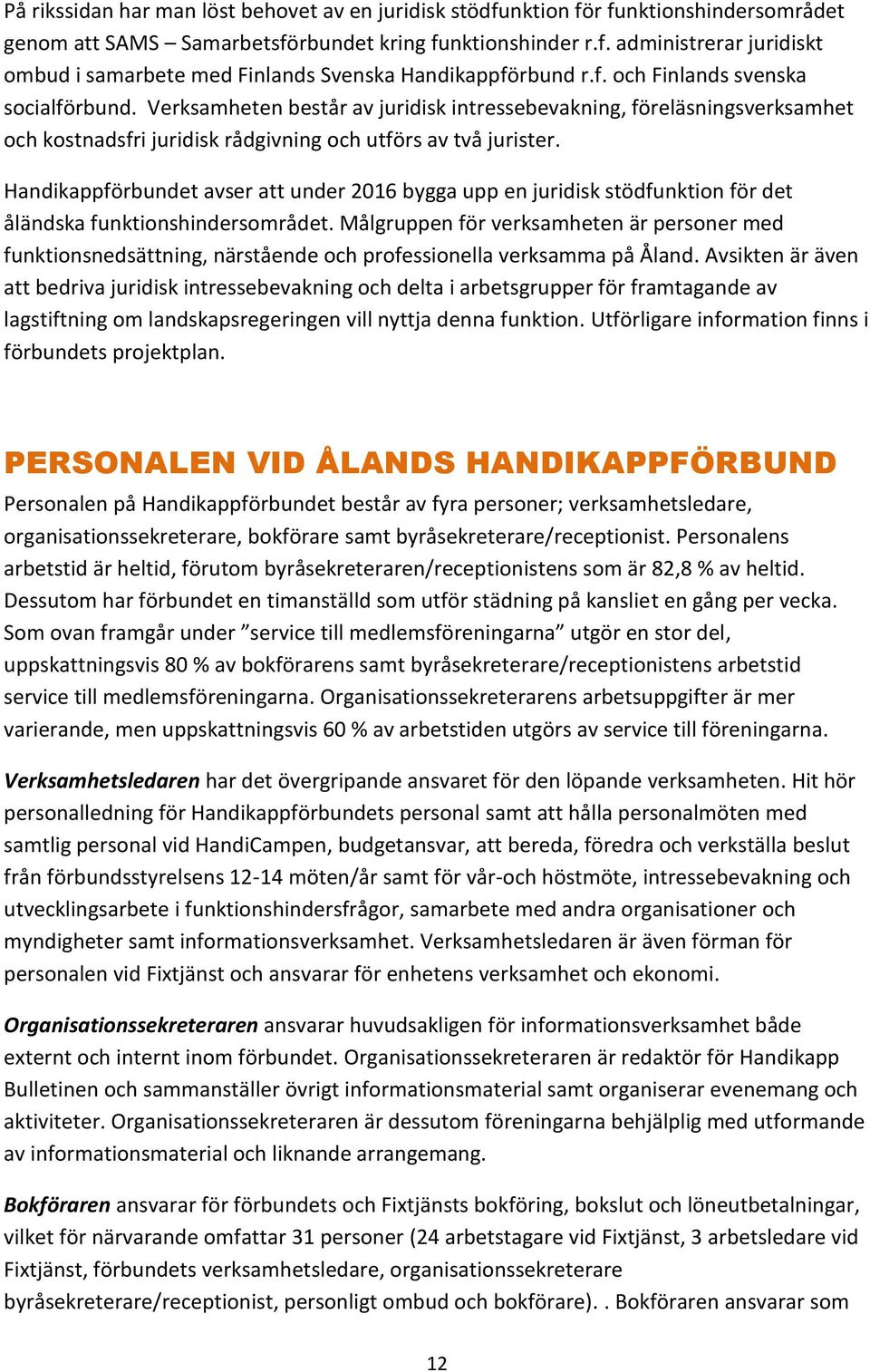 Handikappförbundet avser att under 2016 bygga upp en juridisk stödfunktion för det åländska funktionshindersområdet.