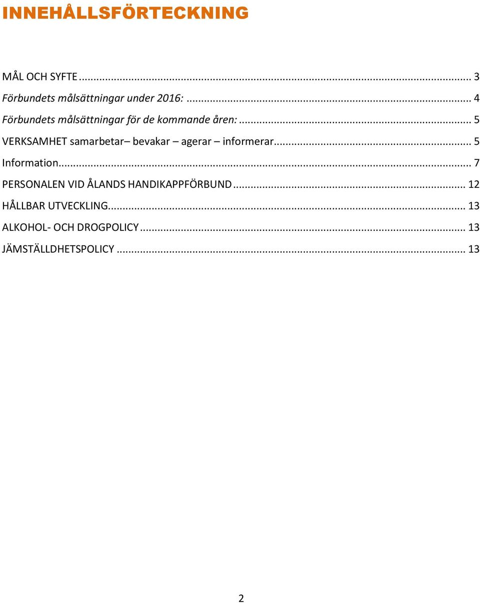 .. 5 VERKSAMHET samarbetar bevakar agerar informerar... 5 Information.