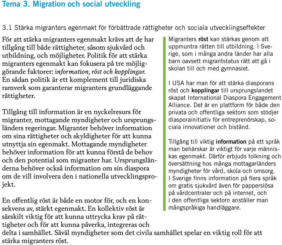 utbildning, och möjligheter. Politik för att stärka migranters egenmakt kan fokusera på tre möjliggörande faktorer: information, röst och kopplingar.