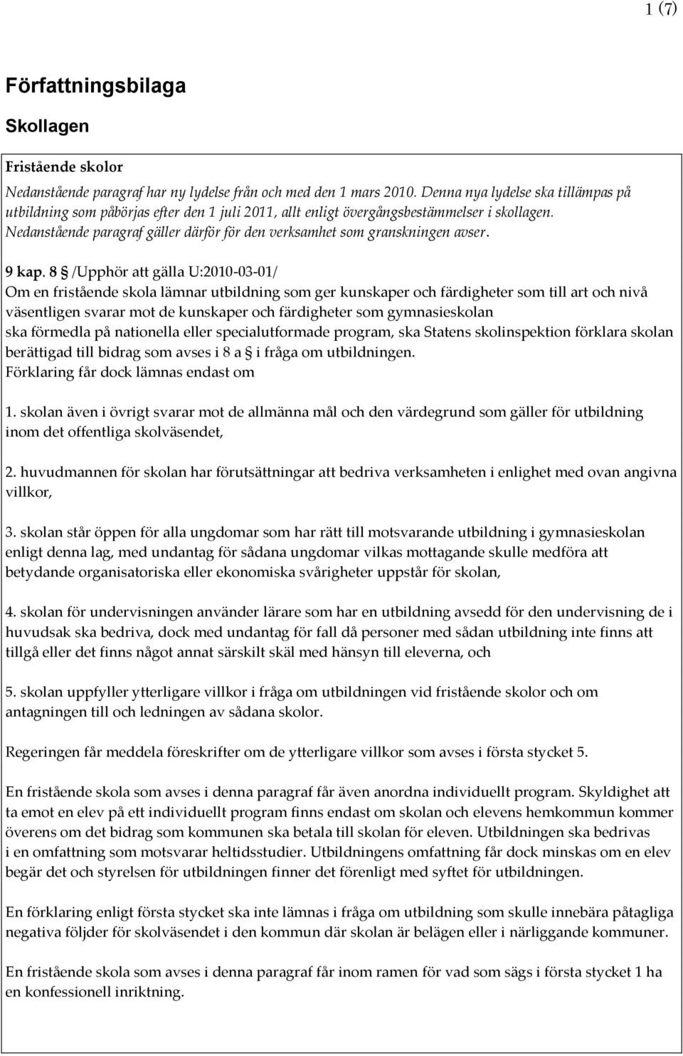 Nedanstående paragraf gäller därför för den verksamhet som granskningen avser. 9 kap.