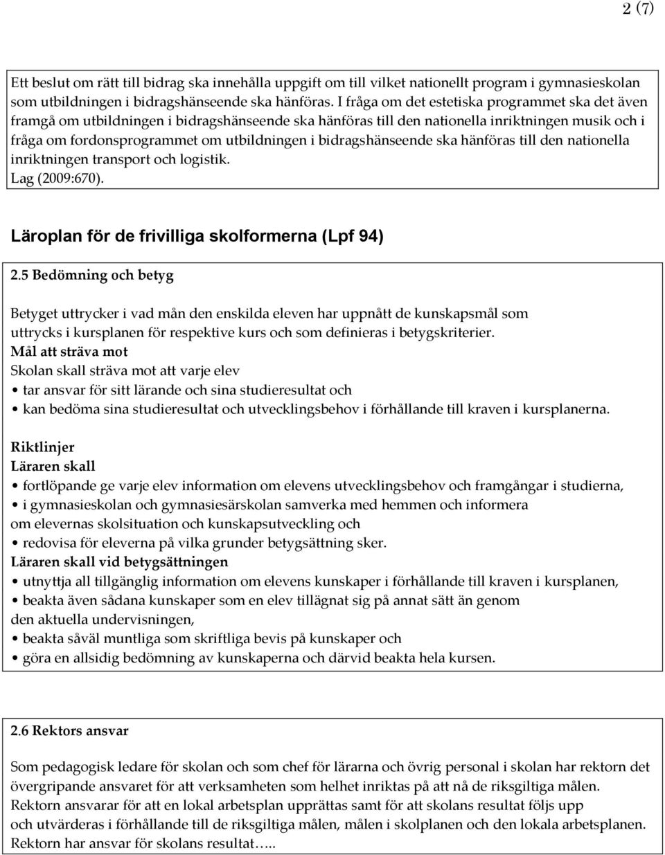 bidragshänseende ska hänföras till den nationella inriktningen transport och logistik. Lag (2009:670). Läroplan för de frivilliga skolformerna (Lpf 94) 2.