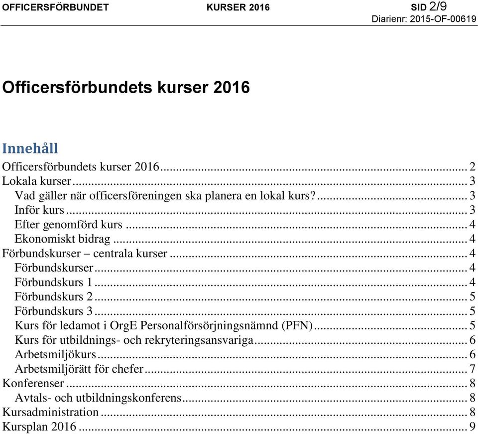 .. 4 Förbundskurser centrala kurser... 4 Förbundskurser... 4 Förbundskurs 1... 4 Förbundskurs 2... 5 Förbundskurs 3.