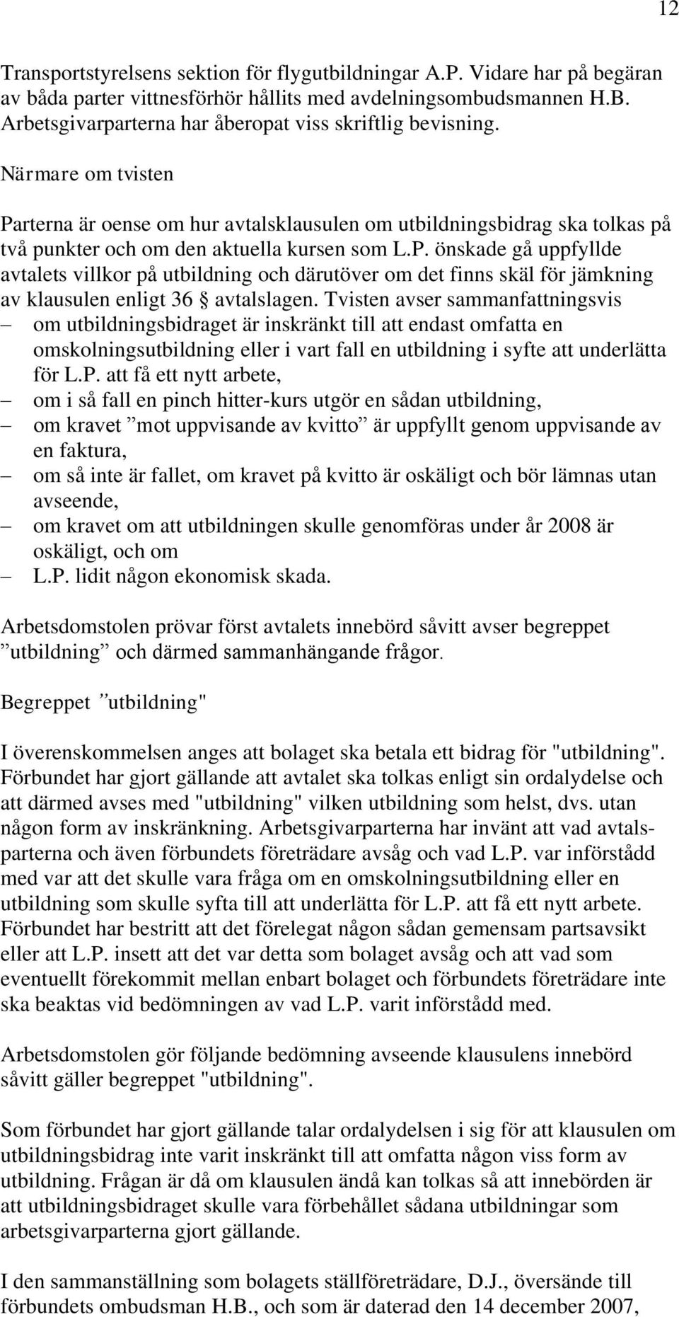 P. önskade gå uppfyllde avtalets villkor på utbildning och därutöver om det finns skäl för jämkning av klausulen enligt 36 avtalslagen.