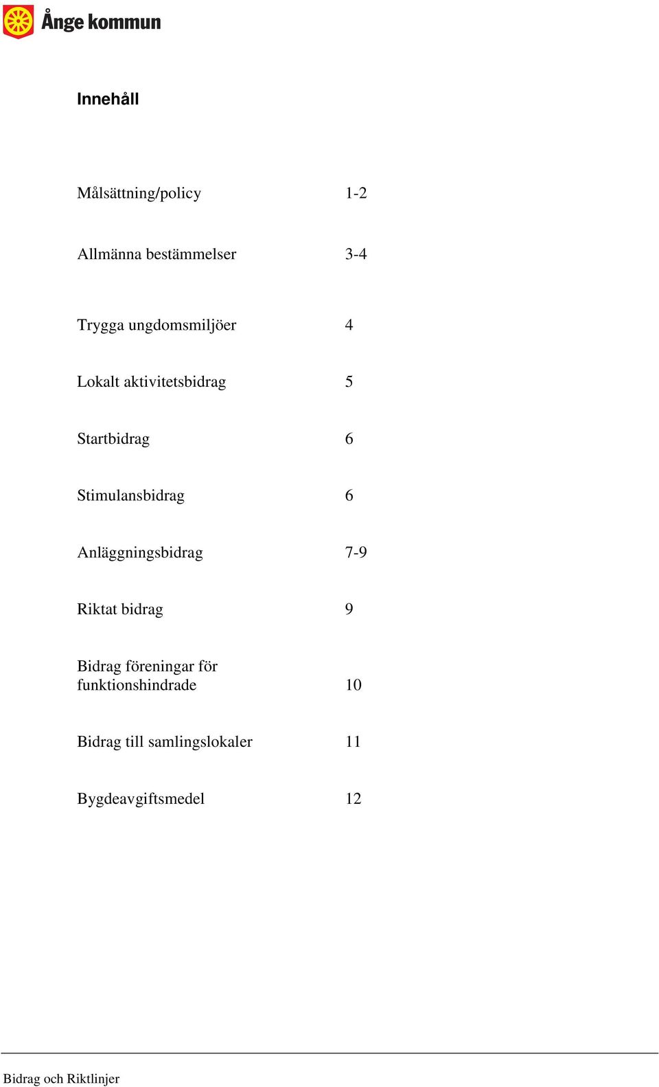 Stimulansbidrag 6 Anläggningsbidrag 7-9 Riktat bidrag 9 Bidrag