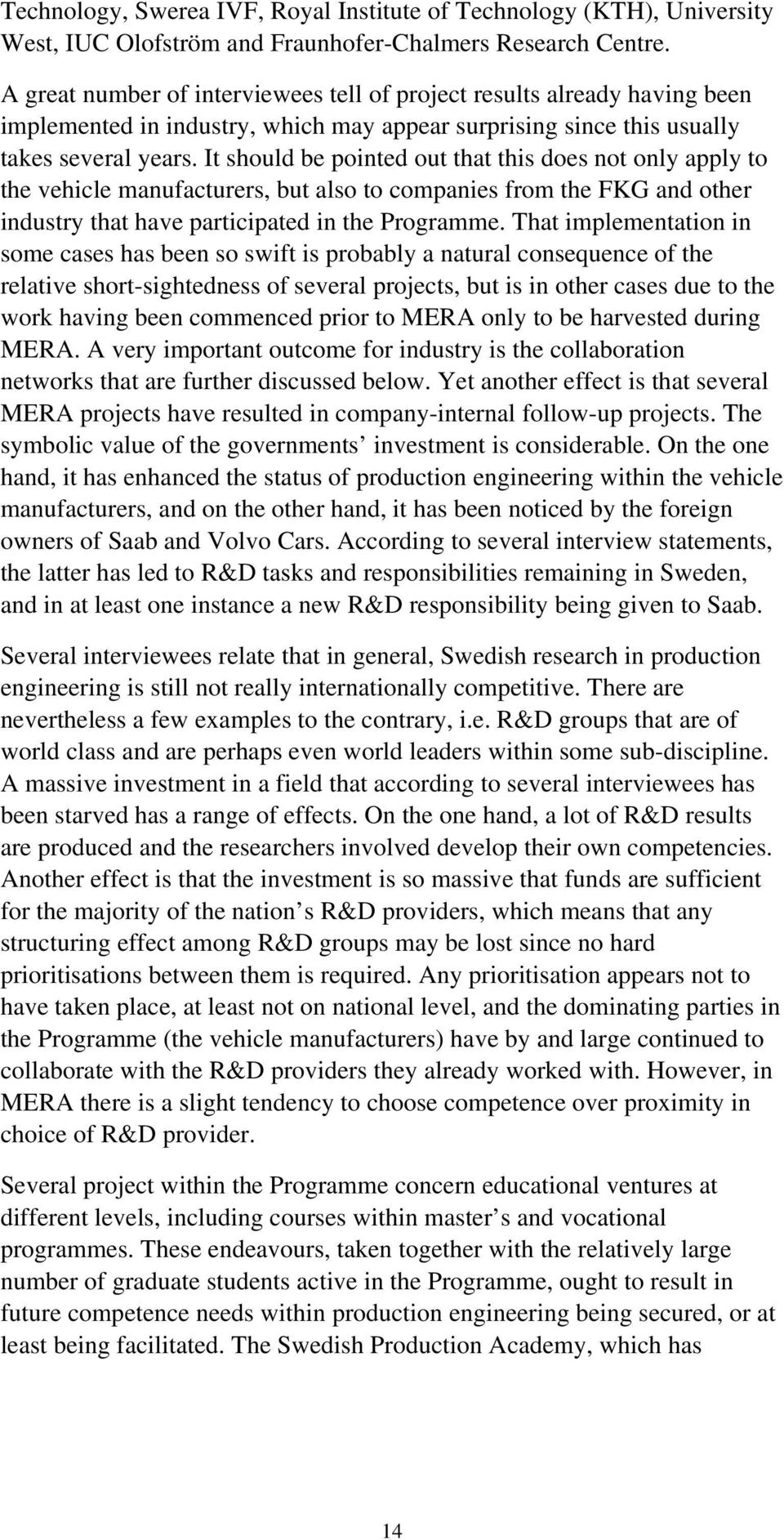 It should be pointed out that this does not only apply to the vehicle manufacturers, but also to companies from the FKG and other industry that have participated in the Programme.