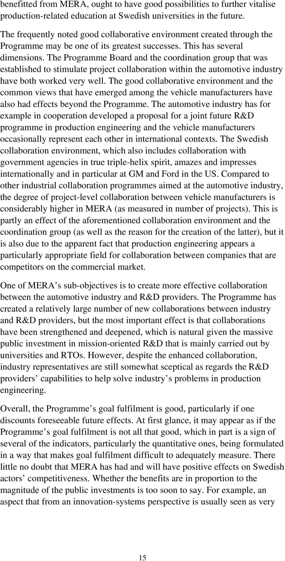 The Programme Board and the coordination group that was established to stimulate project collaboration within the automotive industry have both worked very well.