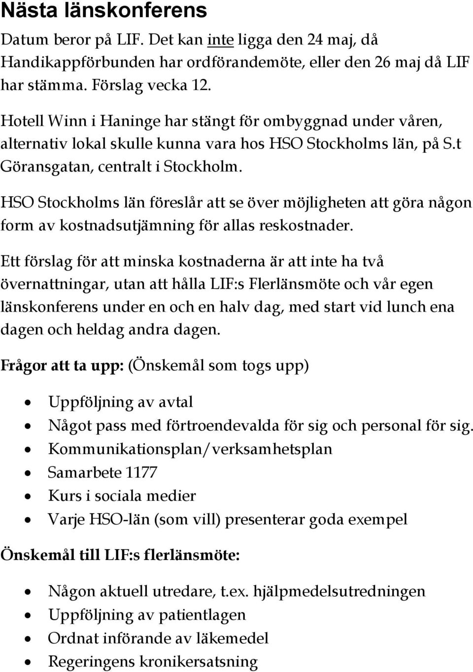 HSO Stockholms län föreslår att se över möjligheten att göra någon form av kostnadsutjämning för allas reskostnader.