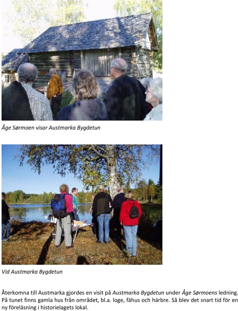 Sørmoens ledning. På tunet finns gamla hus från området, bl.a. loge, fähus och härbre.