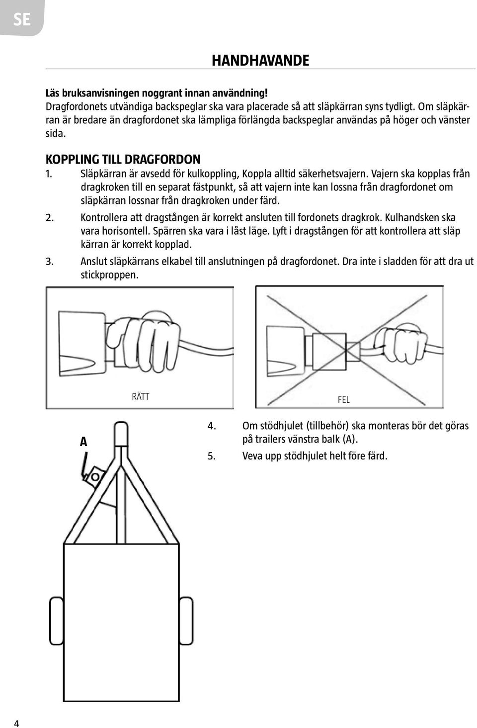 Släpkärran är avsedd för kulkoppling, Koppla alltid säkerhetsvajern.