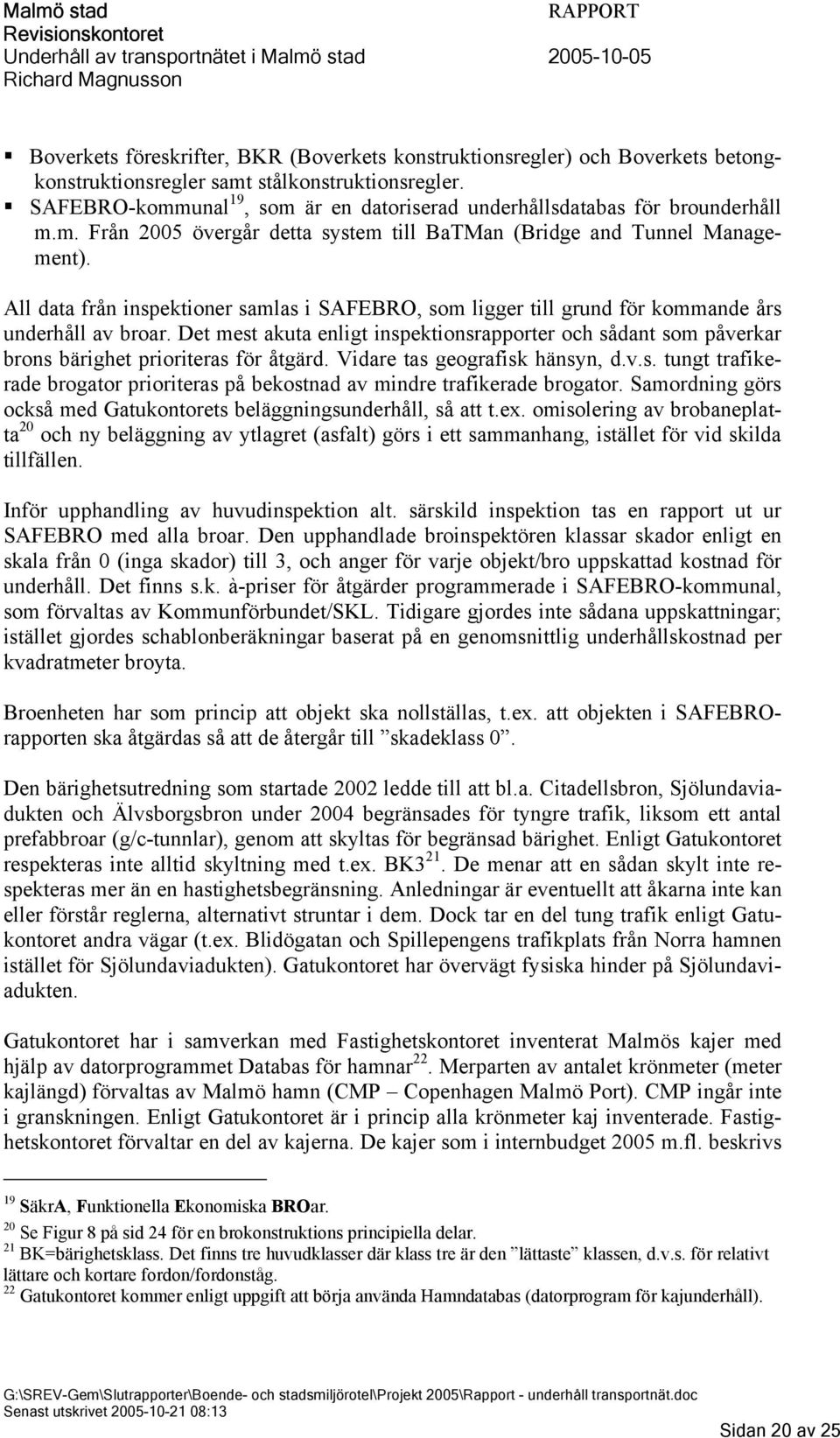 All data från inspektioner samlas i SAFEBRO, som ligger till grund för kommande års underhåll av broar.