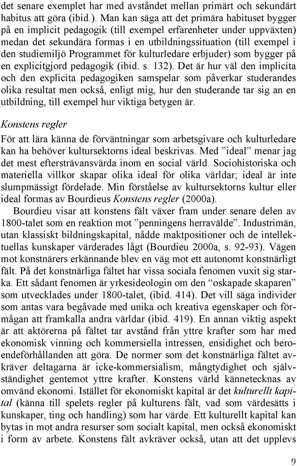 Programmet för kulturledare erbjuder) som bygger på en explicitgjord pedagogik (ibid. s. 132).