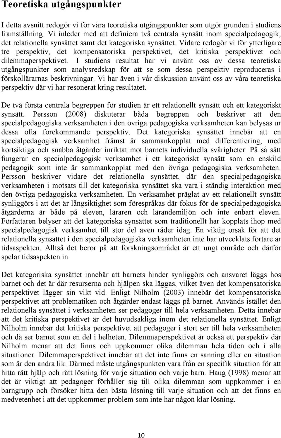 Vidare redogör vi för ytterligare tre perspektiv, det kompensatoriska perspektivet, det kritiska perspektivet och dilemmaperspektivet.