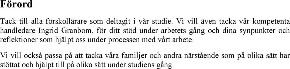 och dina synpunkter och reflektioner som hjälpt oss under processen med vårt arbete.