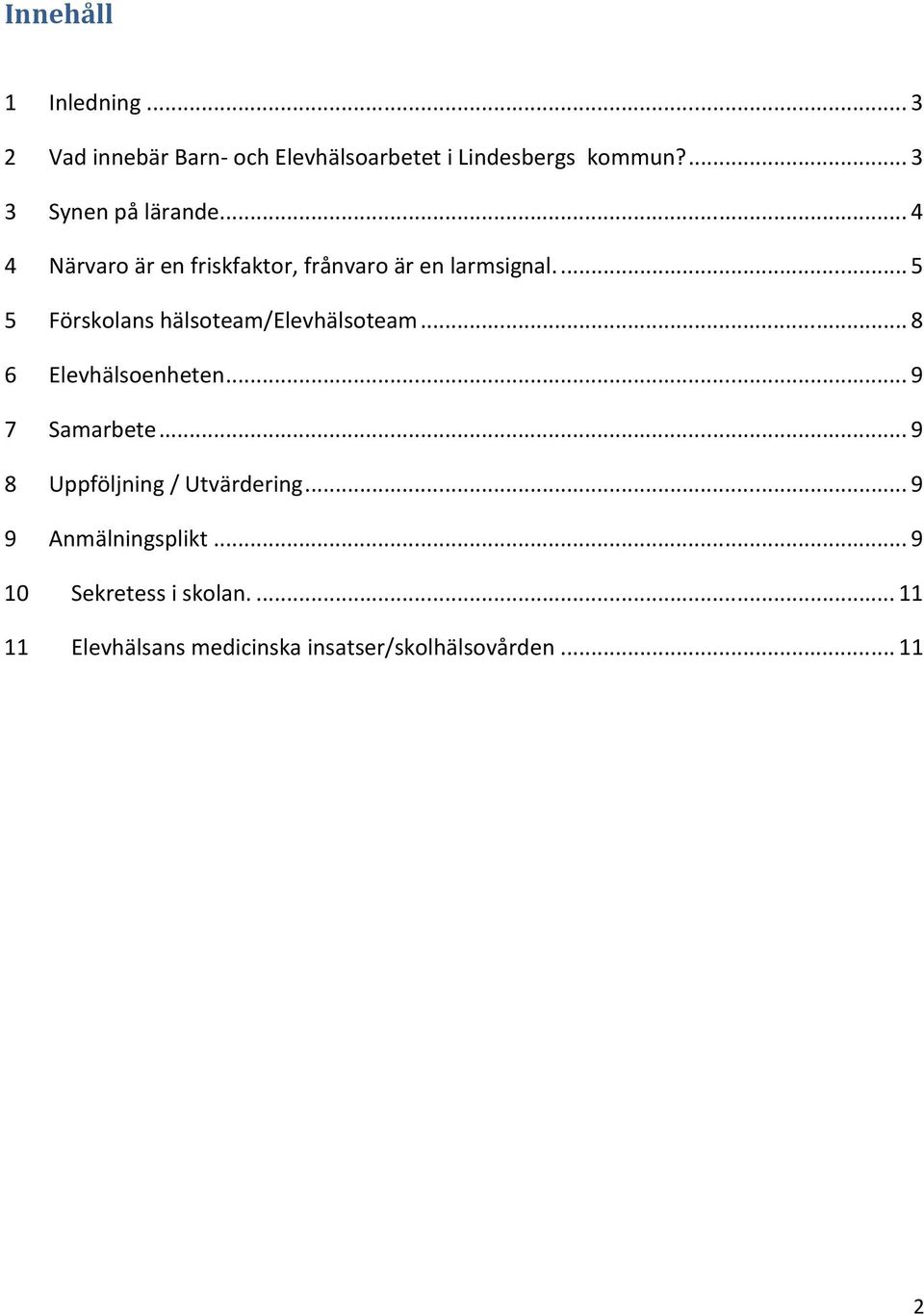 ... 5 5 Förskolans hälsoteam/elevhälsoteam... 8 6 Elevhälsoenheten... 9 7 Samarbete.