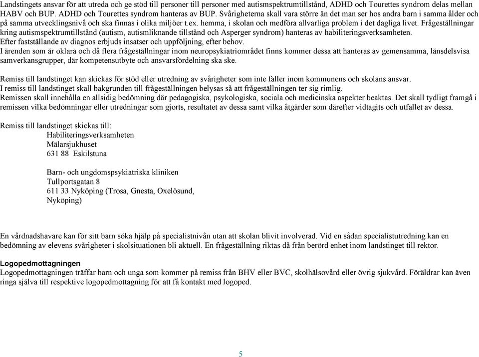 hemma, i skolan och medföra allvarliga problem i det dagliga livet.