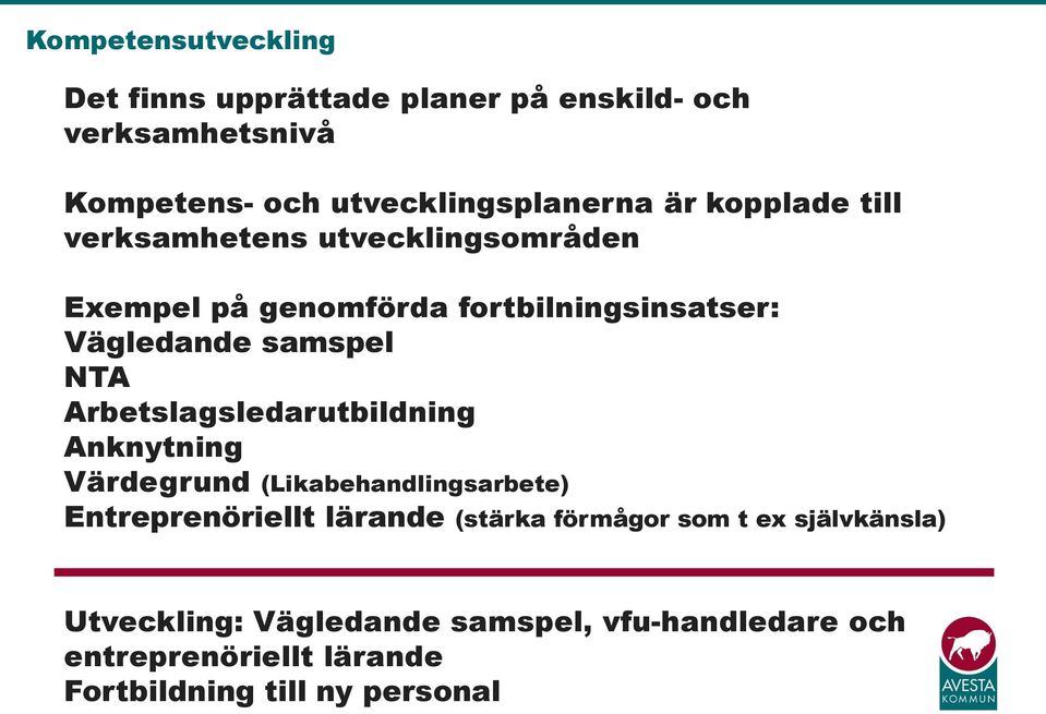 Arbetslagsledarutbildning Anknytning Värdegrund (Likabehandlingsarbete) Entreprenöriellt lärande (stärka förmågor som