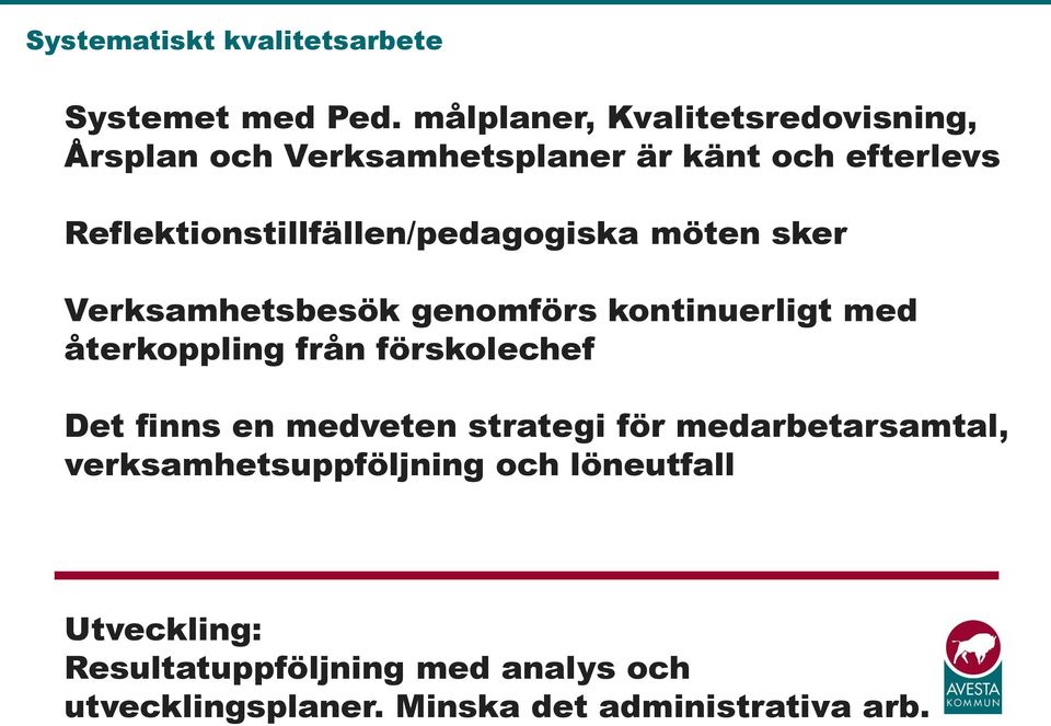 Reflektionstillfällen/pedagogiska möten sker Verksamhetsbesök genomförs kontinuerligt med återkoppling från