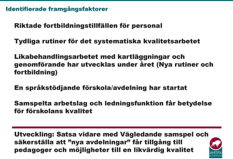 språkstödjande förskola/avdelning har startat Samspelta arbetslag och ledningsfunktion får betydelse för förskolans kvalitet