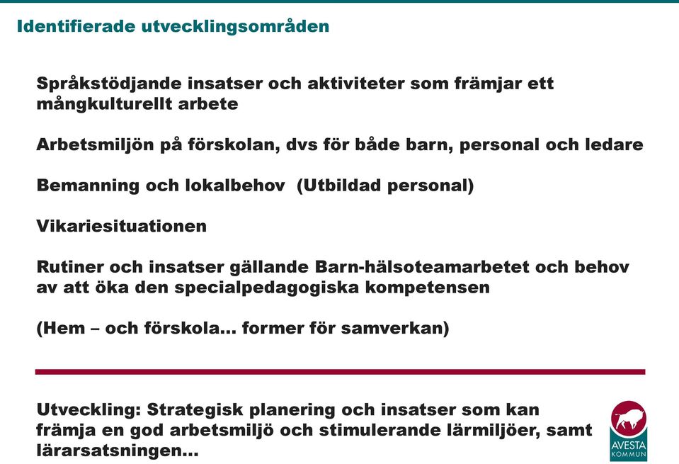 insatser gällande Barn-hälsoteamarbetet och behov av att öka den specialpedagogiska kompetensen (Hem och förskola former för