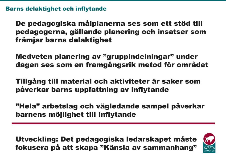 Tillgång till material och aktiviteter är saker som påverkar barns uppfattning av inflytande Hela arbetslag och vägledande