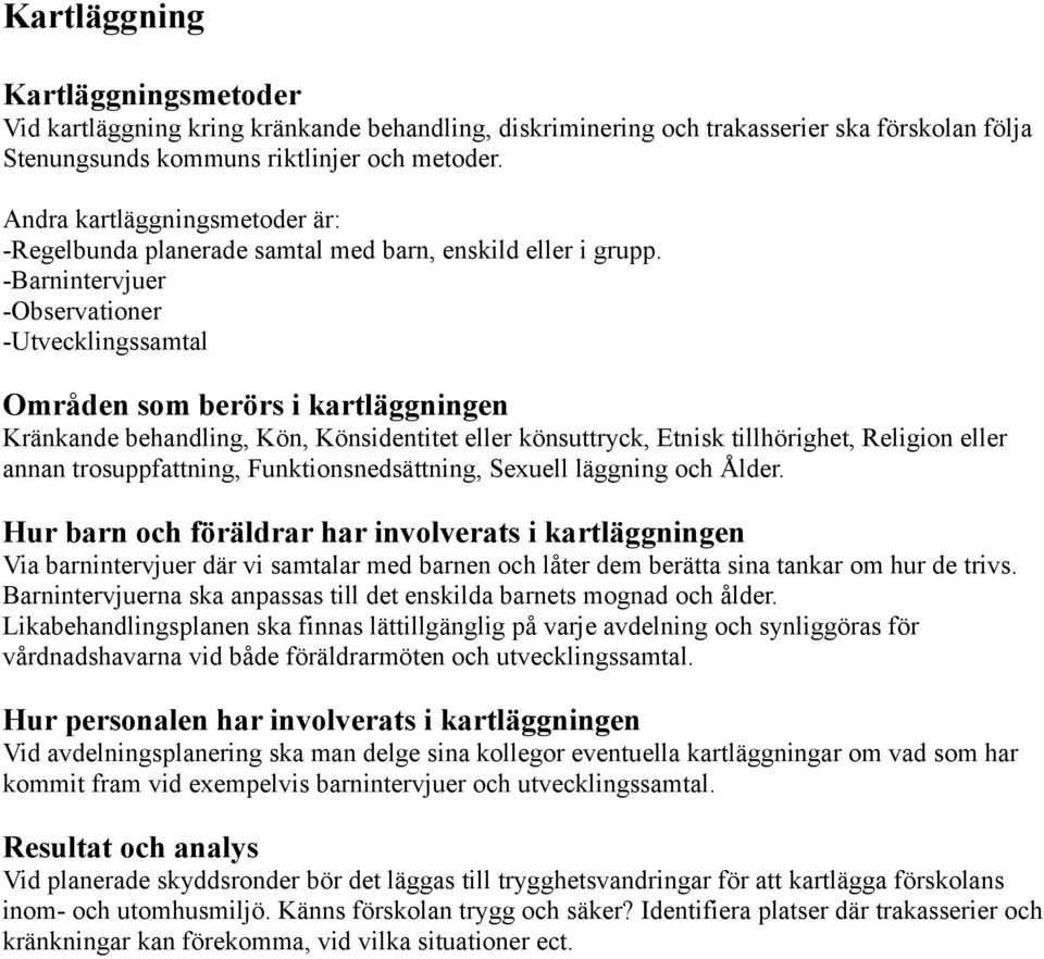 -Barnintervjuer -Observationer -Utvecklingssamtal Områden som berörs i kartläggningen Kränkande behandling, Kön, Könsidentitet eller könsuttryck, Etnisk tillhörighet, Religion eller annan